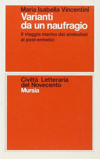 Varianti da un naufragio. Il viaggio marino dai simbolisti ai post-ermetici - Isabella Vincentini - Libro Mursia 2022, Civiltà lett. del '900. Sez. italiana | Libraccio.it