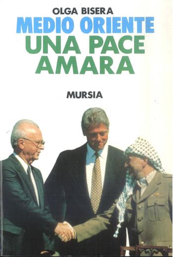 Medio Oriente: una pace amara - Olga Bisera - Libro Mursia 2022, Fatti, testimonianze, reportage | Libraccio.it