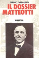 Il dossier Matteotti - Emidio Orlando - Libro Mursia 2022, Testimonianze fra cron. e st. Fascismo | Libraccio.it