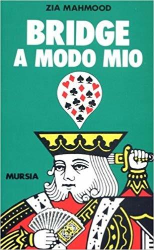 Bridge a modo mio - Zia Mahmood - Libro Mursia 2022, I giochi. Bridge | Libraccio.it