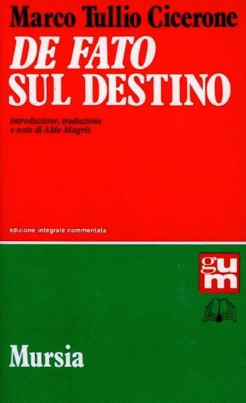 De fato-Sul destino. Testo latino a fronte. Ediz. integrale - Marco Tullio Cicerone - Libro Mursia 2012, Grande Universale Mursia | Libraccio.it