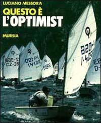 Questo è l'optimist - Luciano Messora - Libro Mursia 2014, Biblioteca del mare. Vela | Libraccio.it