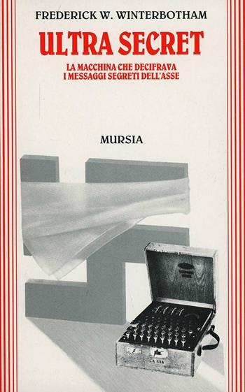 Ultra secret. La macchina che decifrava i messaggi segreti dell'Asse - Frederick W. Winterbotham - Libro Ugo Mursia Editore 1994, Grande universale Mursia.Testimonianze | Libraccio.it