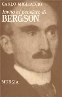 Invito al pensiero di Henri Bergson - Carlo Migliaccio - Libro Ugo Mursia Editore 1994, Invito al pensiero | Libraccio.it