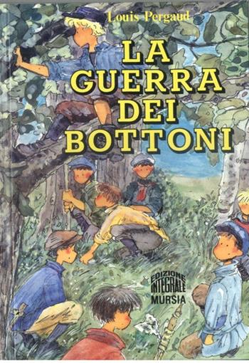 La guerra dei bottoni - Louis Pergaud - Libro Ugo Mursia Editore 1994, Corticelli. Opere di vari autori | Libraccio.it