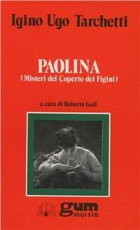 Paolina. Il misteri del Coperto dei Figini - Igino Ugo Tarchetti - Libro Mursia 1994, Grande Universale Mursia. Letture | Libraccio.it