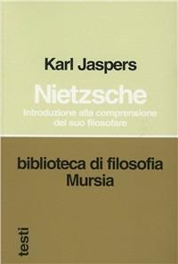 Nietzsche. Introduzione alla comprensione del suo filosofare - Karl Jaspers - Libro Mursia 2022, Biblioteca di filosofia | Libraccio.it