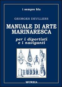 Manuale di arte marinaresca per i diportisti e i naviganti. Nodi, vele, cavi, attrezzature, manovre - Georges Devillers - Libro Ugo Mursia Editore 1994, Biblioteca del mare. I sempre blu | Libraccio.it