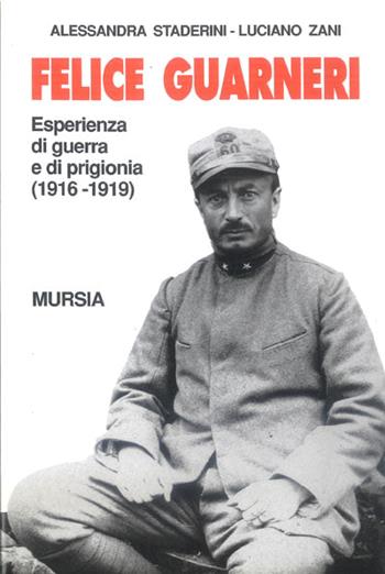 Felice Guarneri - Alessandra Staderini, Luciano Zani - Libro Mursia 1995, Testimonianze fra cronaca e storia. Prima guerra mondiale | Libraccio.it