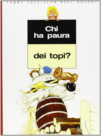 Chi ha paura dei topi? - Fanny Joly, J. Noël Rochut - Libro Ugo Mursia Editore 1994, Minimondo | Libraccio.it