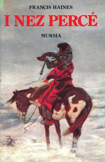 I nez Percé - Francis Haines - Libro Ugo Mursia Editore 1994, Storia e documenti. Storia tribù indiane | Libraccio.it