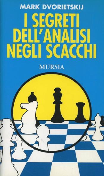 I segreti dell'analisi negli scacchi - Mark Dvoretskij - Libro Ugo Mursia Editore 1994, I giochi. Scacchi | Libraccio.it