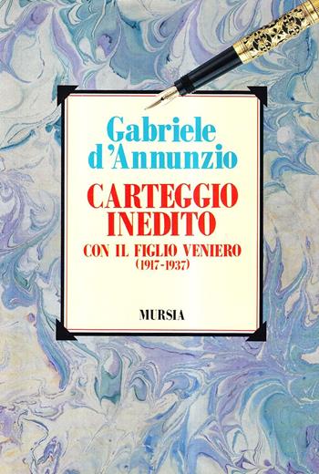 Carteggio inedito con il figlio Veniero (1917-1937) - Gabriele D'Annunzio - Libro Mursia 2022, Primapersona | Libraccio.it