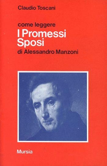 Come leggere i Promessi sposi di Alessandro Manzoni - Claudio Toscani - Libro Ugo Mursia Editore 1994, Come leggere | Libraccio.it