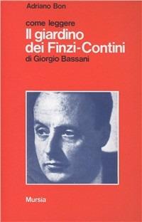 Come leggere Il giardino dei Finzi-Contini di Giorgio Bassani - Adriano Bon - Libro Mursia 1994, Come leggere | Libraccio.it