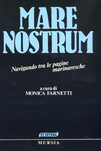 Mare nostrum. Navigando tra le pagine marinaresche  - Libro Ugo Mursia Editore 1994, Et cetera | Libraccio.it