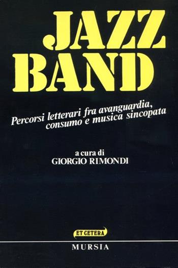 Jazz band. Percorsi letterari fra avanguardia, consumo e musica sincopata  - Libro Mursia 2022, Et cetera | Libraccio.it