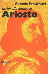 Invito alla lettura di Ludovico Ariosto - Antonio Fortichiari - Libro Ugo Mursia Editore 1988, Invito alla lettura. Sezione italiana | Libraccio.it