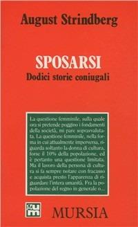 Sposarsi. Dodici storie coniugali - August Strindberg - Libro Mursia 2022, Grande Universale Mursia. Letture | Libraccio.it