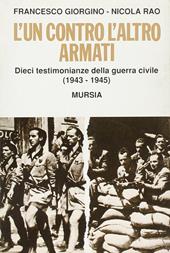 L' un contro l'altro armati. Dieci testimonianze della guerra civile (1943-1945)