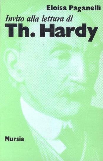 Invito alla lettura di Th. Hardy - Eloisa Paganelli - Libro Mursia 2022, Invito alla lettura. Sezione straniera | Libraccio.it