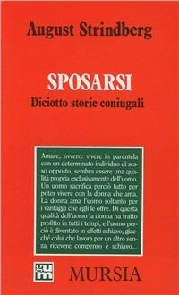 Sposarsi. Diciotto storie coniugali - August Strindberg - Libro Mursia 2022, Grande Universale Mursia. Letture | Libraccio.it