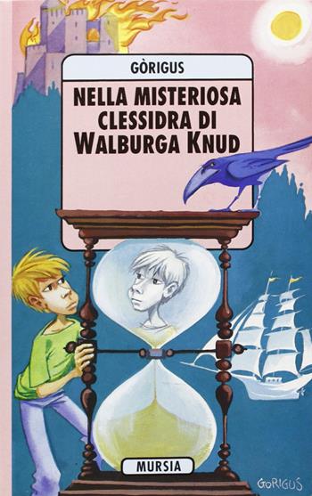 Nella misteriosa clessidra di Walburga Knud - Gòrigus - Libro Mursia 1996, Corticelli. Tascabili | Libraccio.it