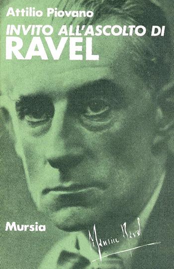 Invito all'ascolto di Ravel - Attilio Piovano - Libro Ugo Mursia Editore 1995, Invito all'ascolto | Libraccio.it