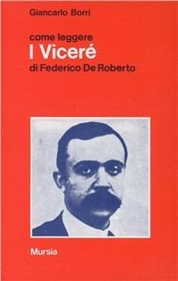 Come leggere «I viceré» di Federico De Roberto - Giancarlo Borri - Libro Ugo Mursia Editore 1995, Come leggere | Libraccio.it