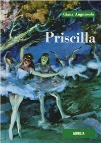 Priscilla - Giana Anguissola - Libro Ugo Mursia Editore 1995, Corticelli. Romanzi G.Anguissola | Libraccio.it