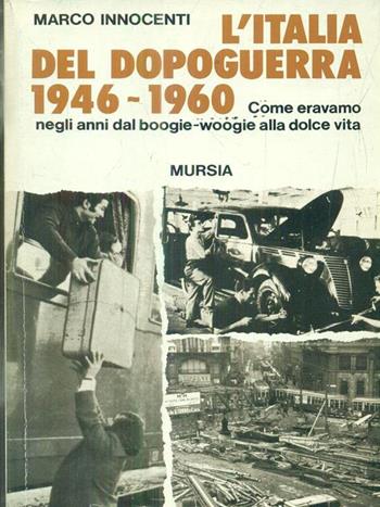 L'Italia del dopoguerra (1946-1960) - Marco Innocenti - Libro Mursia 1995, Testimonianze fra cron. e st. Spionaggio | Libraccio.it