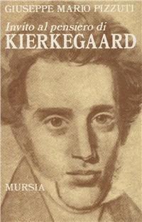Invito al pensiero di Kierkegaard - Mario G. Pizzuti - Libro Mursia 2022, Invito al pensiero | Libraccio.it