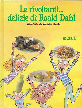Le rivoltanti... Delizie di Roald Dahl - Felicity Dahl - Libro Mursia 2022, Piccole strenne | Libraccio.it
