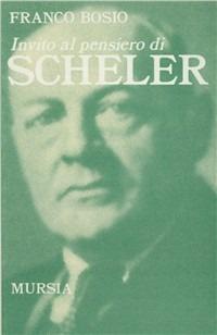Invito al pensiero di Scheler - Franco Bosio - Libro Mursia 2022, Invito al pensiero | Libraccio.it