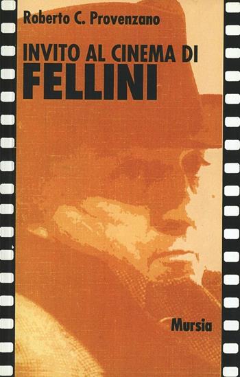 Invito al cinema di Fellini - Roberto C. Provenzano - Libro Mursia 1995, Invito al cinema | Libraccio.it