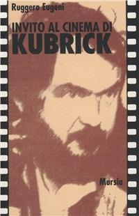 Invito al cinema di Kubrick - Ruggero Eugeni - Libro Ugo Mursia Editore 1995, Invito al cinema | Libraccio.it