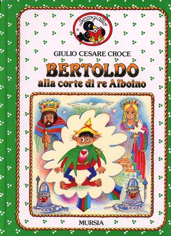 Bertoldo alla corte di re Alboino - Giulio Cesare Croce - Libro Ugo Mursia Editore 1995, Beccogiallo profumato. I class. bambini | Libraccio.it