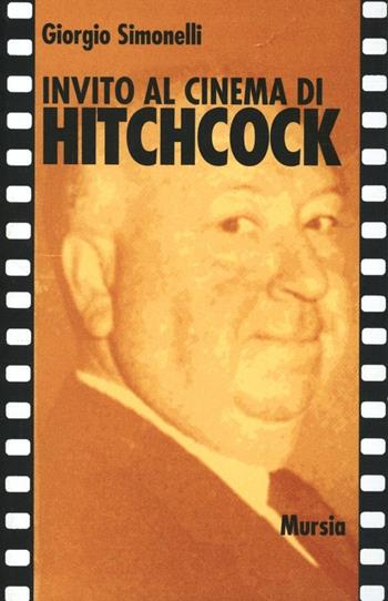 Invito al cinema di Hitchcock - Giorgio Simonelli - Libro Mursia 1996, Invito al cinema | Libraccio.it