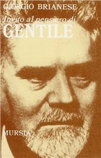 Invito al pensiero di Gentile - Giorgio Brianese - Libro Mursia 2022, Invito al pensiero | Libraccio.it