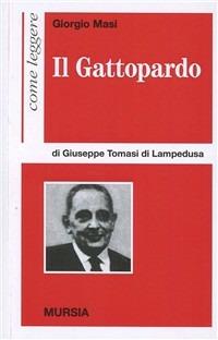 Come leggere Il Gattopardo di Giuseppe Tomasi di Lampedusa - Giorgio Masi - Libro Mursia 1996, Come leggere | Libraccio.it