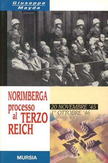 Norimberga. Processo al Terzo Reich (20 novembre 1945- 1 ottobre 1946) - Giuseppe Mayda - Libro Mursia 1996, Testimonianze fra cron. e st. Guerre | Libraccio.it
