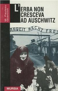 L' erba non cresceva ad Auschwitz - Mimma Paulesu Quercioli - Libro Ugo Mursia Editore 1997, Grande universale Mursia.Testimonianze | Libraccio.it