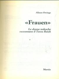 Frauen. Le donne tedesche raccontano il Terzo Reich - Alison Owings - Libro Mursia 2022, Testimonianze fra cron. e st. Fascismo | Libraccio.it
