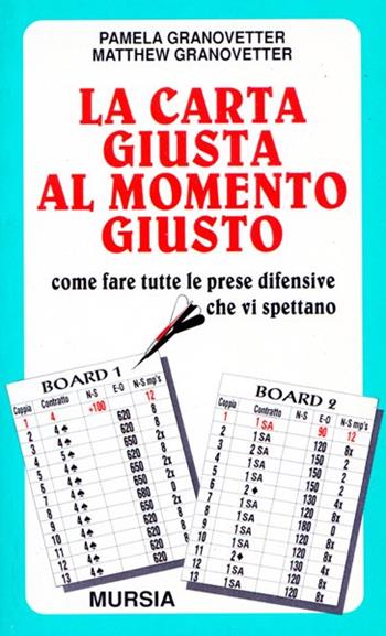 La carta giusta al momento giusto. Come fare tutte le prese difensive che vi spettano - Pamela Granovetter, Matthew Granovetter - Libro Mursia 2022, I giochi. Bridge | Libraccio.it