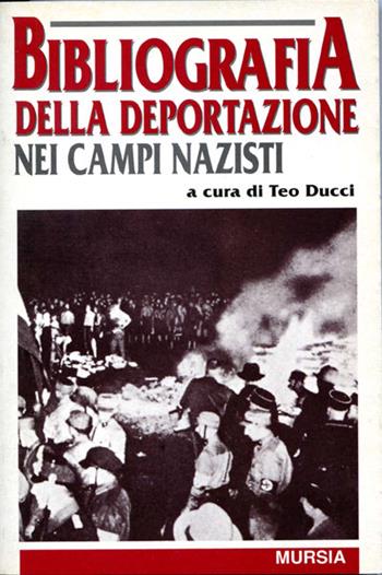 Bibliografia della deportazione nei campi nazisti  - Libro Mursia 2022, Testimonianze fra cron. e st. Resistenza | Libraccio.it