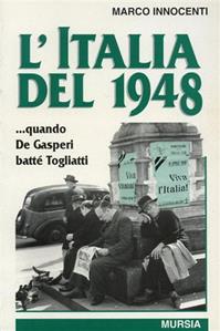 L'Italia del 1948... Quando De Gasperi battè Togliatti - Marco Innocenti - Libro Mursia 1997, Gli anni della Repubblica | Libraccio.it