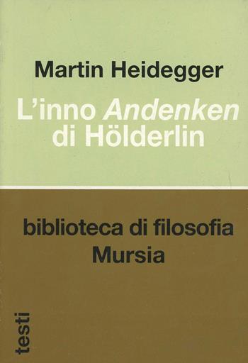 L'inno Andenken di Hölderlin - Martin Heidegger - Libro Mursia 2022, Biblioteca di filosofia | Libraccio.it