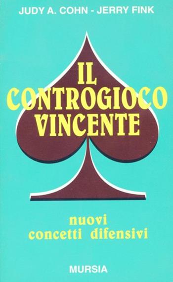 Il controgioco vincente. Nuovi concetti difensivi - Judy A. Cohn, Jerry Fink - Libro Mursia 2022, I giochi. Bridge | Libraccio.it