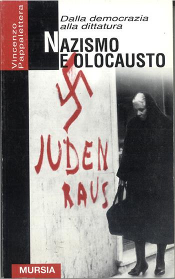 Dalla democrazia alla dittatura. Nazismo e olocausto - Vincenzo Pappalettera - Libro Ugo Mursia Editore 1998, Grande universale Mursia.Testimonianze | Libraccio.it