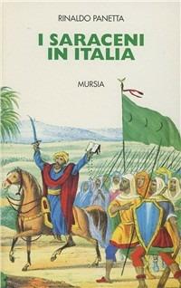 I saraceni in Italia - Rinaldo Panetta - Libro Mursia 1998, Grande Universale Mursia. Storia e documenti | Libraccio.it